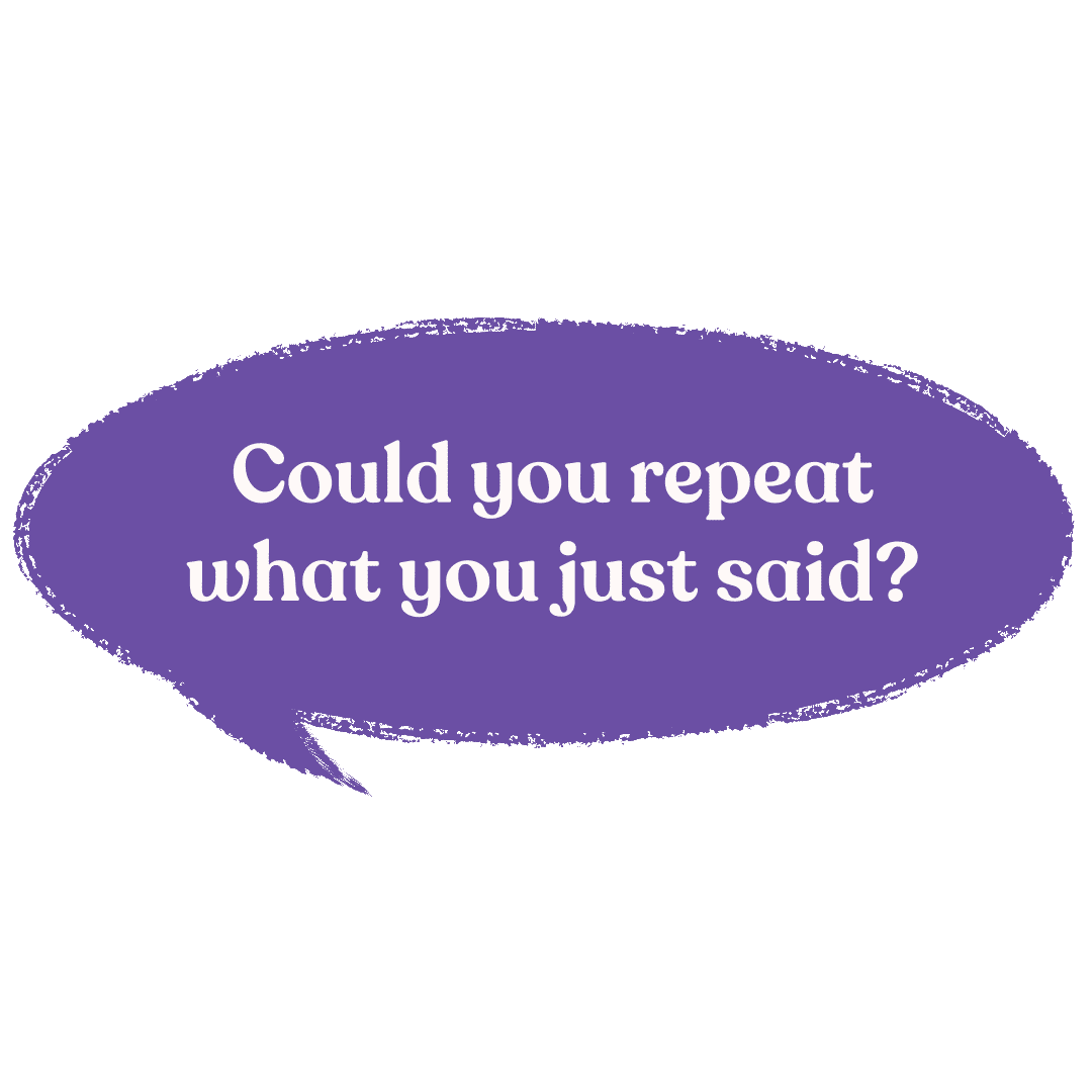 "Can you repeat what you just said?"