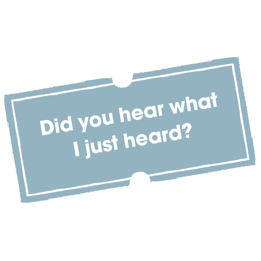 "Did you hear what I just heard??"